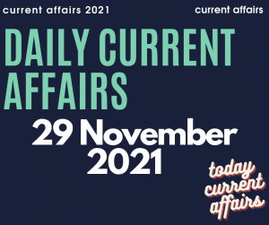 current affairs 29 November 2o21