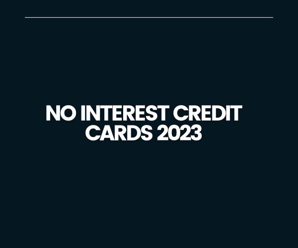No Interest Credit Cards 2023